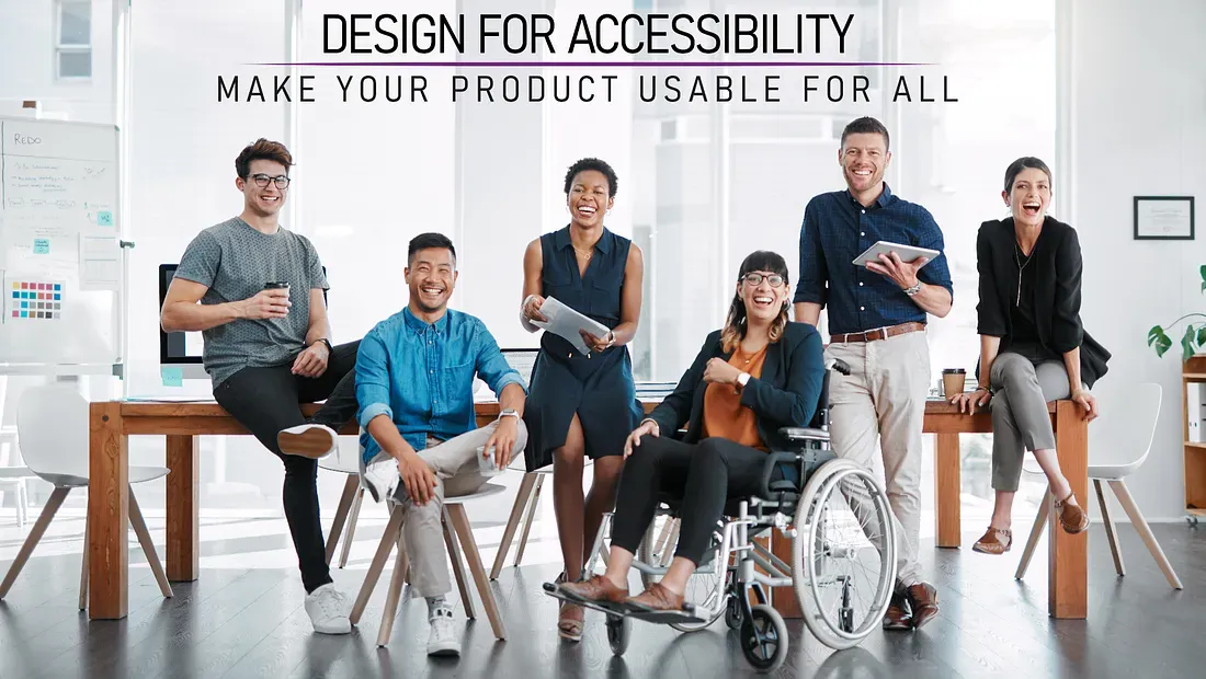 Diverse group of colleagues smiling in a bright office; one colleague uses a wheelchair, emphasizing inclusive teamwork. Text reads: ‘Design for accessibility — make your product usable for all.’